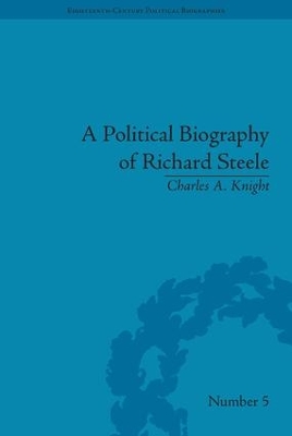 A Political Biography of Richard Steele by Charles A Knight