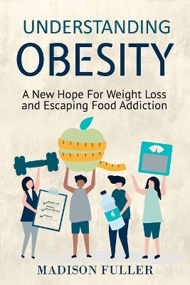Understanding Obesity: A New Hope For Weight Loss and Escaping Food Addiction book
