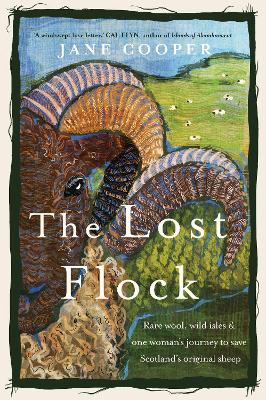 The Lost Flock: Rare Wool, Wild Isles and One Woman’s Journey to Save Scotland’s Original Sheep book