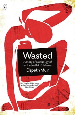 Wasted: A Story of Alcohol, Grief and a Death in Brisbane book