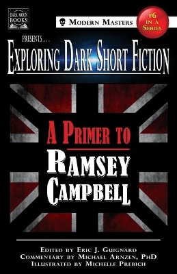 Exploring Dark Short Fiction #6: A Primer to Ramsey Campbell by Eric J Guignard