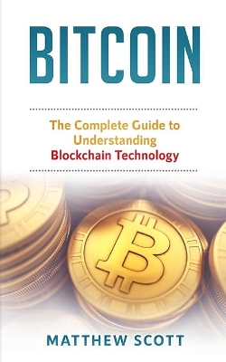 Bitcoin: The Complete Guide to Understanding BlockChain Technology book