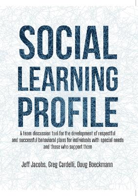 Social Learning Profile: A Team Discussion Tool for the Development of Respectful and Successful Behavioral Plans for Individuals with Special Needs and Those Who Support Them book