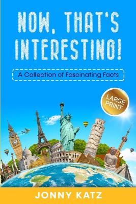 Now, That's Interesting: A Collection of Fascinating Facts book