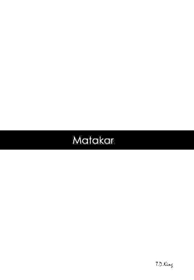 Matakar by T D King