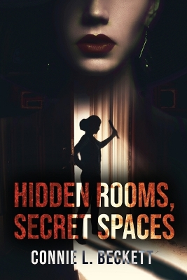 Hidden Rooms, Secret Spaces by Connie L Beckett