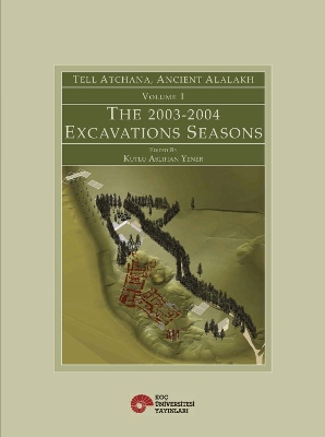 Tell Atchana, Ancient Alalakh Volume 1: The 2003-2004 Excavations Seasons book