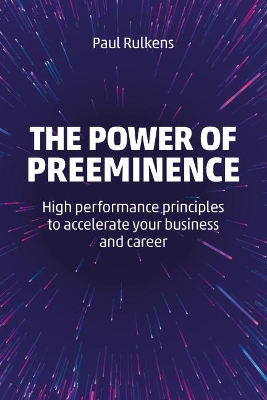 The Power of Preeminence: High-Performance Principles to Accelerate Your Business and Career book