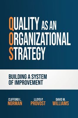 Quality as an Organizational Strategy: Building a System of Improvement book