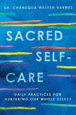 Sacred Self-Care: Daily Practices for Nurturing Our Whole Selves book