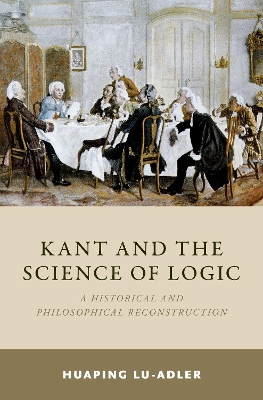 Kant and the Science of Logic: A Historical and Philosophical Reconstruction book
