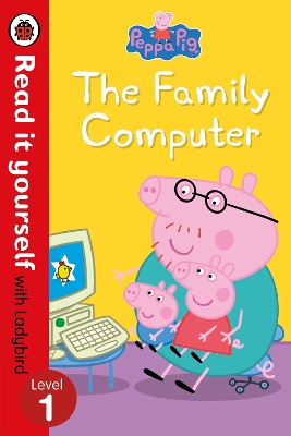Peppa Pig: The Family Computer - Read It Yourself with Ladybird Level 1 book
