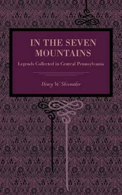 In the Seven Mountains by Henry W Shoemaker