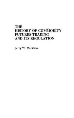 History of Commodity Futures Trading and Its Regulation book