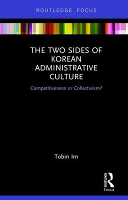 The Two Sides of Korean Administrative Culture: Competitiveness or Collectivism? book