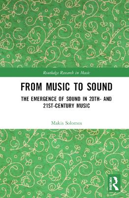 From Music to Sound: The Emergence of Sound in 20th- and 21st-Century Music book