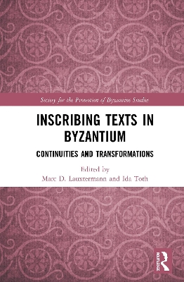 Inscribing Texts in Byzantium: Continuities and Transformations by Marc Lauxtermann