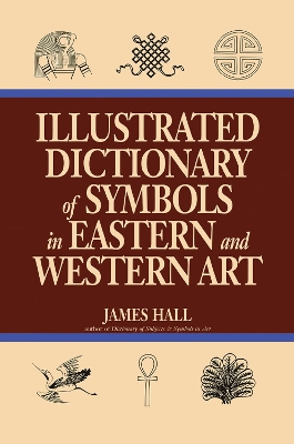 Illustrated Dictionary Of Symbols In Eastern And Western Art book