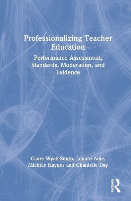 Professionalizing Teacher Education: Performance Assessment, Standards, Moderation, and Evidence book