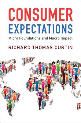 Consumer Expectations: Micro Foundations and Macro Impact by Richard Thomas Curtin