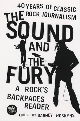 The Sound and the Fury: 40 Years of Classic Rock Journalism - A Rock's Back Pages Reader book