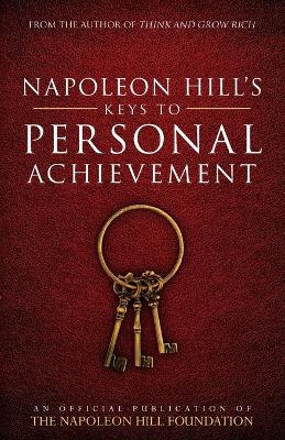 Napoleon Hill's Keys to Personal Achievement by Napoleon Hill