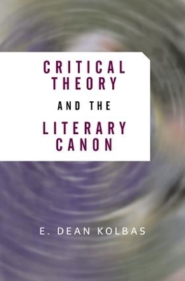 Critical Theory And The Literary Canon by E. Dean Kolbas