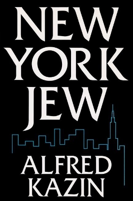New York Jew by Alfred Kazin