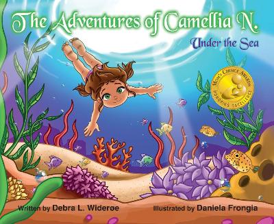 The Adventures of Camellia N. Under The Sea by Debra Wideroe