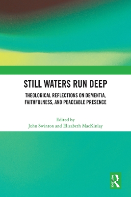 Still Waters Run Deep: Theological Reflections on Dementia, Faithfulness, and Peaceable Presence by John Swinton