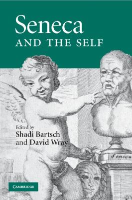 Seneca and the Self by Shadi Bartsch