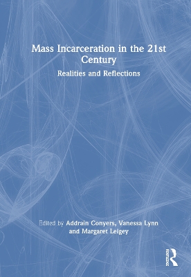 Mass Incarceration in the 21st Century: Realities and Reflections by Addrain Conyers