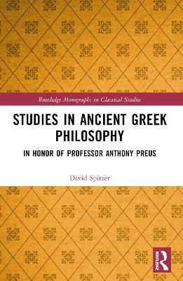 Studies in Ancient Greek Philosophy: In Honor of Professor Anthony Preus by D. M. Spitzer