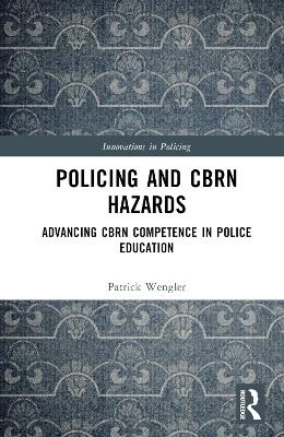 Policing and CBRN Hazards: Advancing CBRN Competence in Police Education book