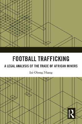 Football Trafficking: A Legal Analysis of the Trade of African Minors book