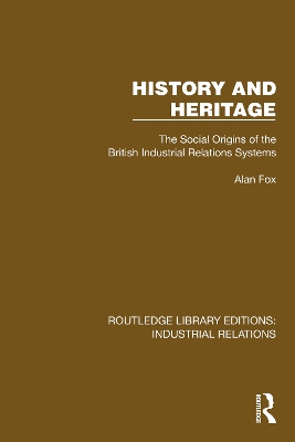 History and Heritage: The Social Origins of the British Industrial Relations Systems book