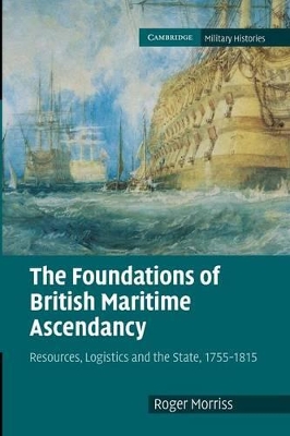 Foundations of British Maritime Ascendancy by Roger Morriss