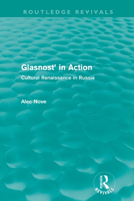 Glasnost in Action (Routledge Revivals): Cultural Renaissance in Russia by Alec Nove