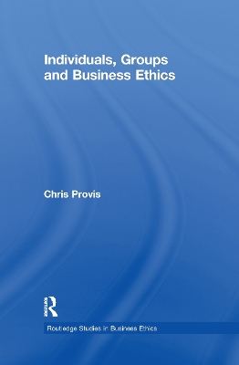 Individuals, Groups, and Business Ethics by Chris Provis