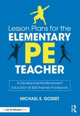 Lesson Plans for the Elementary PE Teacher by Michael E. Gosset