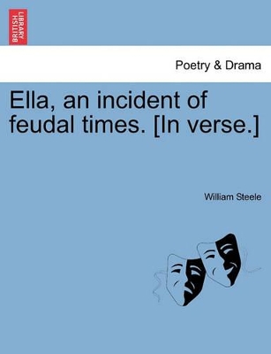 Ella, an Incident of Feudal Times. [In Verse.] book