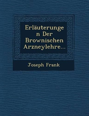 Erlauterungen Der Brownischen Arzneylehre... book