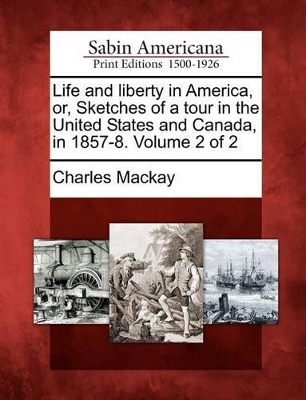 Life and Liberty in America, Or, Sketches of a Tour in the United States and Canada, in 1857-8. Volume 2 of 2 book