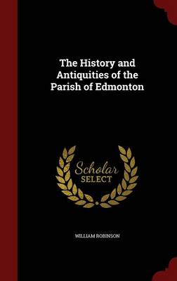 The History and Antiquities of the Parish of Edmonton by William Robinson
