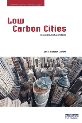 Low Carbon Cities: Transforming Urban Systems by Steffen Lehmann