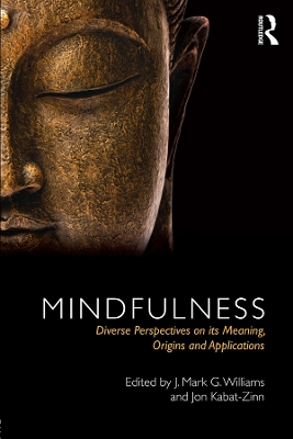 Mindfulness: Diverse Perspectives on its Meaning, Origins and Applications by J. Mark Williams