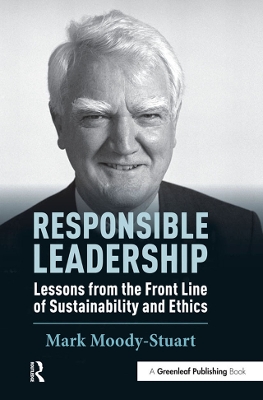 Responsible Leadership: Lessons from the Front Line of Sustainability and Ethics by Mark Moody-Stuart
