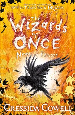 The Wizards of Once: Never and Forever: Book 4 by Cressida Cowell