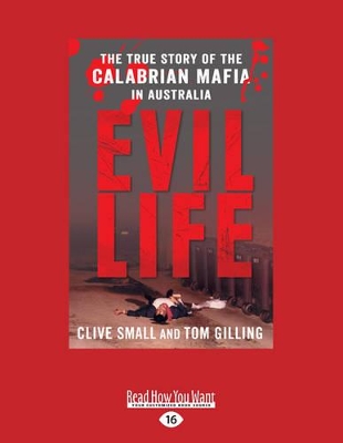Evil Life: The true story of the Calabrian Mafia in Australia by Clive Small