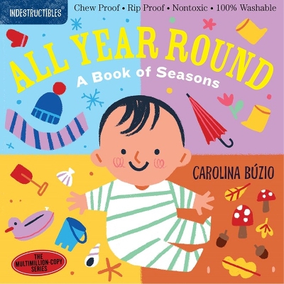 Indestructibles: All Year Round: A Book of Seasons: Chew Proof · Rip Proof · Nontoxic · 100% Washable (Book for Babies, Newborn Books, Safe to Chew) book